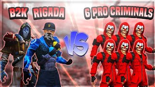 B2K RIGADA VS 6 PRO CRIMINALS  6 PRO PLAYERS CHALLENGE THE LEGENDS OF FREE FIRE [upl. by Norrehs]