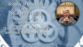 Evangelizing Young People and Their Nationsquot  Part 2  Fr James Flanagan SOLT  Video Podcast [upl. by Adamik]