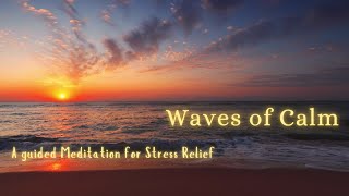 🌊 Waves of Calm  A Guided Meditation for Stress Relief 🌊 [upl. by Eilrebmik]