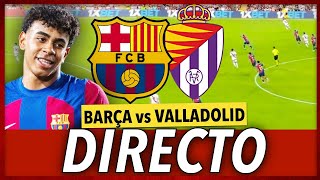 🔥FC BARCELONA vs VALLADOLID EN DIRECTO  BARÇA VALLADOLID EN VIVO  LA LIGA [upl. by Carbone]