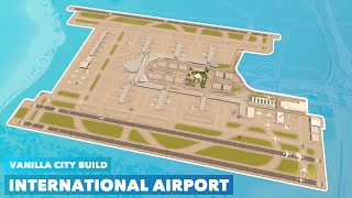 Building a Large International Airport in Vanilla Cities Skylines  No Mods needed [upl. by Aimahs]