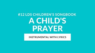 12  A Child’s Prayer Instrumental With Lyrics  LDS Childrens Songbook [upl. by Anallij]