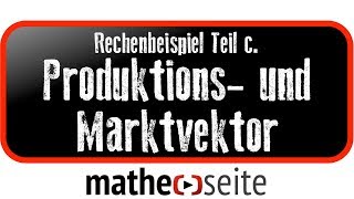 Leontief komplexe Aufgabe mit Parameter Produktionsvektor und Marktvektor Teil c  M0604 [upl. by Paik220]