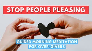 Stop People Pleasing Guided Meditation for Over Givers [upl. by Geibel252]