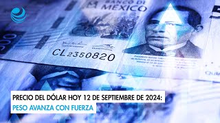 Precio del dólar hoy 12 de septiembre de 2024 Peso avanza con fuerza [upl. by Einhpets]