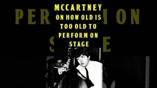 The Beatles Paul McCartney On How Old Is Too Old To Perform On Stage [upl. by Sikleb]