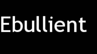 How to Pronounce Ebullient [upl. by Aicilyt]