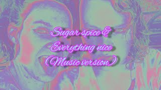 👑🥀 Sugar spice amp everything nice Music version [upl. by Gadmann466]