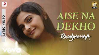 AR Rahman  Aise Na Dekho Best Lyric Video RaanjhanaaSonam KapoorDhanush [upl. by Eiramalegna211]