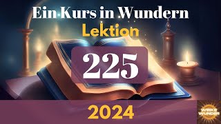 💖 Lektion 225  GOTT ist mein VATER und SEIN SOHN liebt IHN  Ein Kurs in Wundern [upl. by Merras636]