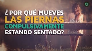 ¿Por qué movemos las piernas compulsivamente [upl. by Naget237]