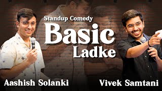 Basic ladke  Stand Up Comedy by ashishsolanki1 and Vivek Samtani [upl. by Oigroig]