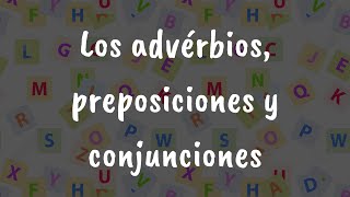 Los advérbios preposiciones y conjunciones [upl. by Hras]