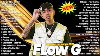 Flow G Nonstop 2024 Playlist  Glow G Skusta Clee Hev Abi Shanti Dope  Burgis Ikaw Na Nga Yon [upl. by Trefor]