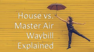 House vs Master Air Waybill AWB explained [upl. by Wyly794]