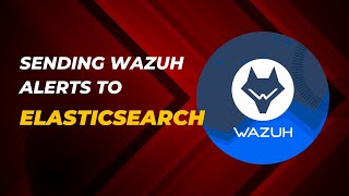 Sending Wazuh Alerts to Elasticsearch [upl. by Guyon170]