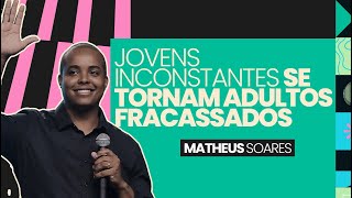 Jovens Inconstantes se Tornam Adultos Fracassados  Matheus Soares [upl. by Ober]