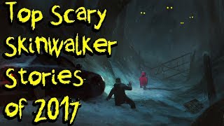 GREATEST SCARY SKINWALKER STORIES OF 2017  Compilation [upl. by Remde389]