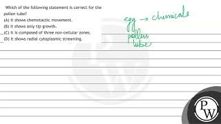 Which of the following statement is correct for the pollen tube A It shows chemotactic moveme [upl. by Olympium]