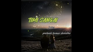 Prabesh Kumar shresthatimi sangai lyrics song [upl. by Ydisac]