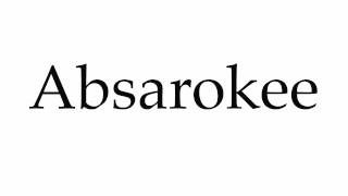 How to Pronounce Absarokee [upl. by Okiek]