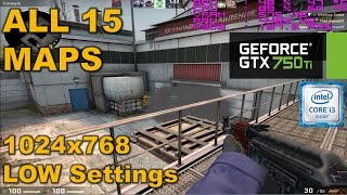 GTX 750 Ti  CSGO i3 6100 All Competitive Maps 1024x768 LOW Settings FPS [upl. by Fiden]