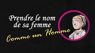 Prendre le nom de sa femme Comme Un Homme [upl. by Menzies509]