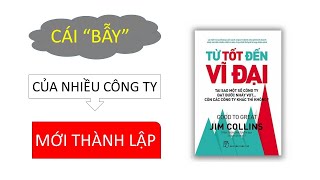 Tóm tắt sách TỪ TỐT ĐẾN VĨ ĐẠI Jim Collins [upl. by Enyalahs]