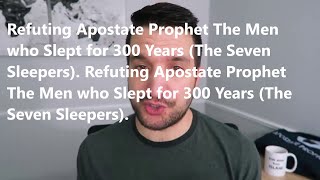 Refuting Apostate Prophet The Men who Slept for 300 Years The Seven Sleepers [upl. by Asalocin701]