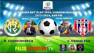 Unión Magdalena Vs Real Cundinamarca Cuadrangulares Torneo Betplay 23112024 [upl. by Creigh783]