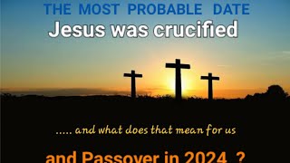 Part 1  The Most Probable Date of Jesus Crucifixion  What Does It Mean For Us in 2024 [upl. by Lull]