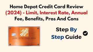 Home Depot Credit Card Review 2024  Limit Interest Rate Annual Fee Benefits Pros And Cons [upl. by Immac310]