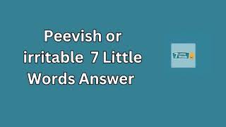 Peevish or irritable 7 Little Words Answer [upl. by Scheers]