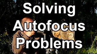 Solving AF Problems  8 Common Autofocus Problems  And Their Solutions [upl. by Jordan842]