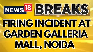 Firing Incident Witnessed At Garden Galleria Mall In Noida 3 Arrested  Breaking News  News18 [upl. by Car]