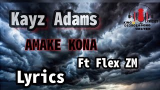 Amake Kona Lyrics Kayz Adams ft Flex ZM [upl. by Leggett407]