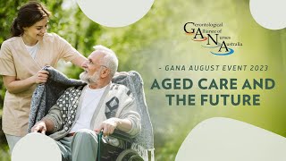 Aged Care and the Future GANA August 2023 Event Teaser [upl. by Aneral]