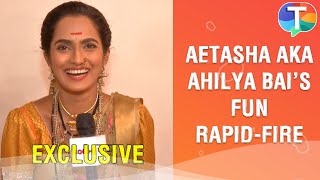 Aetasha Sansgiri aka Ahilya Bai give FUN answers to rapidfire questions  Exclusive [upl. by Schumer]