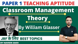 Classroom Management Theory by William Glasser  Teaching Aptitude by Naveen Sakh  NET SET CTET TET [upl. by Darcia]