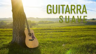 Musica Relajante y Romantica Guitarra Suave Instrumental ¡Guitar Music [upl. by Figone]