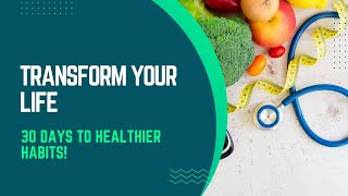 Transform Your Life 30 Days to Healthier Habits [upl. by Albert437]