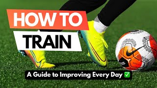 How To Train and Improve Every Single Day  The Mental and Physical Side of SoccerFootball Training [upl. by Terrena]