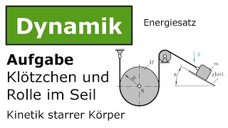 ⚙️ Klötzchen und Rolle im Seil mit Energiesatz Technische Mechanik Dynamik Kinetik [upl. by Aedni]