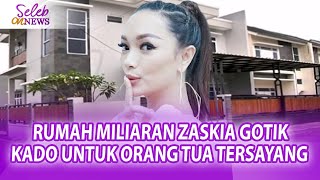 BELI RUMAH HARGA MILIARAN ZASKIA GOTIK PAMER RUMAH MEWAH UNTUK AYAH amp IBU  SELEB ON NEWS [upl. by Ainez821]