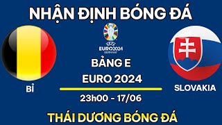 NHẬN ĐỊNH  BỈ vs SLOVAKIA  NHẬN ĐỊNH BÓNG ĐÁ EURO 2024  SOI KÈO EURO 2024  THÁI DƯƠNG BÓNG ĐÁ [upl. by Suhpesoj325]