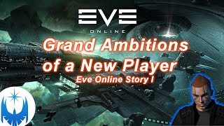 Eve Online Story 1  Grand Ambitions of a New Player [upl. by Ayimat]