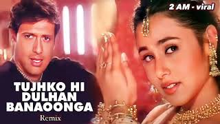 Tujhko hi Dulhan Banaunga  Wedding songs  Old Hindi Songs  Govinda  Shaadi special songs  song [upl. by Odraccir]