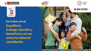 Seminario virtual “Equilibrio trabajo familia y beneficios en un entorno laboral cambiante” [upl. by Krischer]