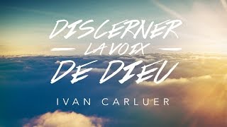 Discerner La voix de Dieu 1  Ivan Carluer [upl. by Ag]