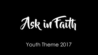 Ask in Faith  For LDS Youth Theme 2017 [upl. by Zusman903]